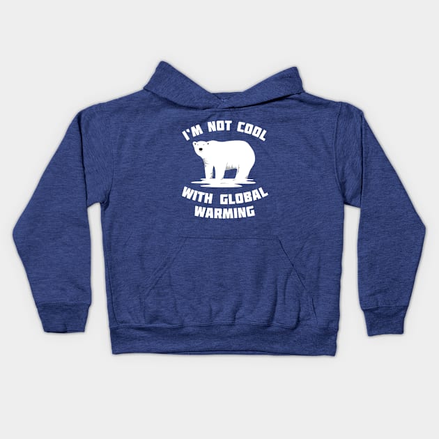 I'm Not Cool With Global Warming - Polar Bear Kids Hoodie by bangtees